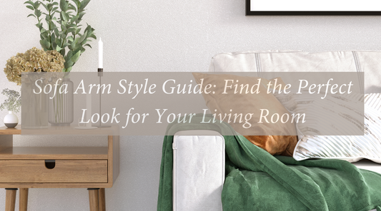 Sofa Arm Style Guide: Find the Perfect Look for Your Living Room
