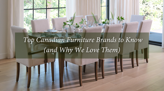 Top Canadian Furniture Brands to Know (and Why We Love Them)