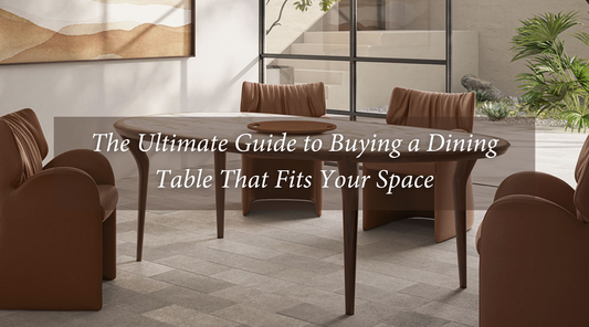 The Ultimate Guide to Buying a Dining Table That Fits Your Space