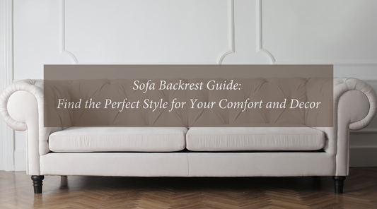 Sofa Backrest Guide: Find the Perfect Style for Comfort and Decor