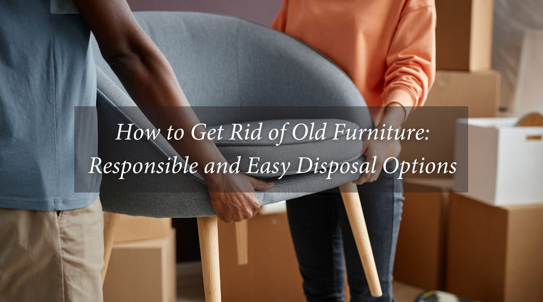 How to Get Rid of Old Furniture: Responsible and Easy Disposal Options